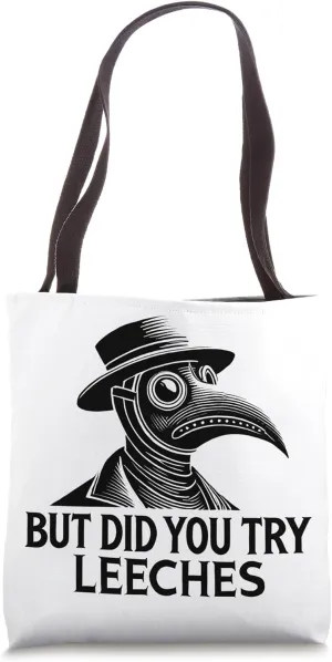 But Did You Try Leeches Plague Doctor Middle Age Medicines Tote Bag