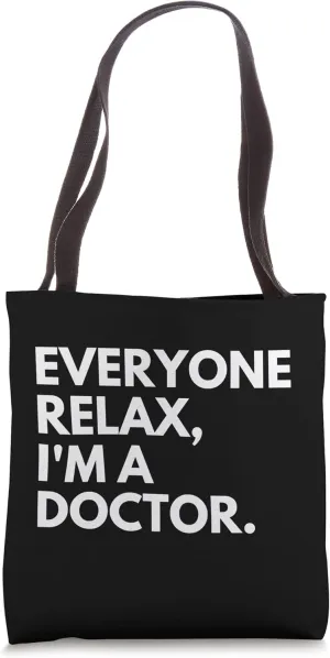 Everyone Relax I'm A Doctor Tote Bag