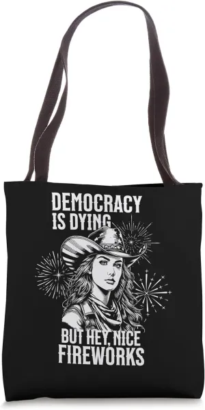 Funny Democracy Is Dying But Nice Fireworks 4th Of July Tote Bag